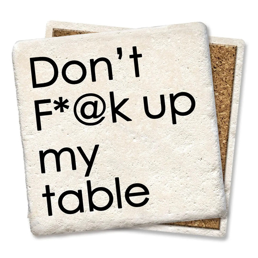 Don’t F*@k Up My Table Coaster
